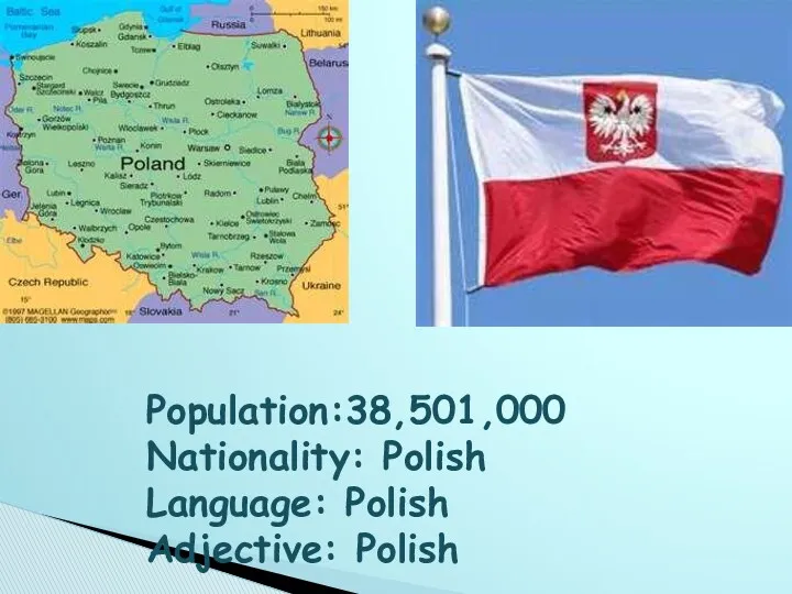 Population:38,501,000 Nationality: Polish Language: Polish Adjective: Polish