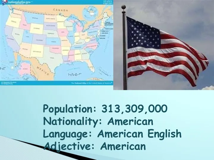 Population: 313,309,000 Nationality: American Language: American English Adjective: American