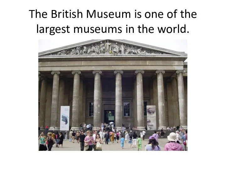 The British Museum is one of the largest museums in the world.