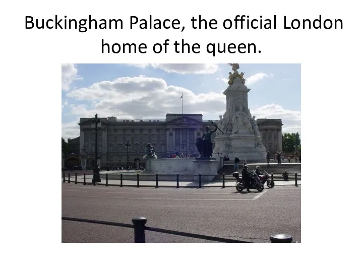 Buckingham Palace, the official London home of the queen.