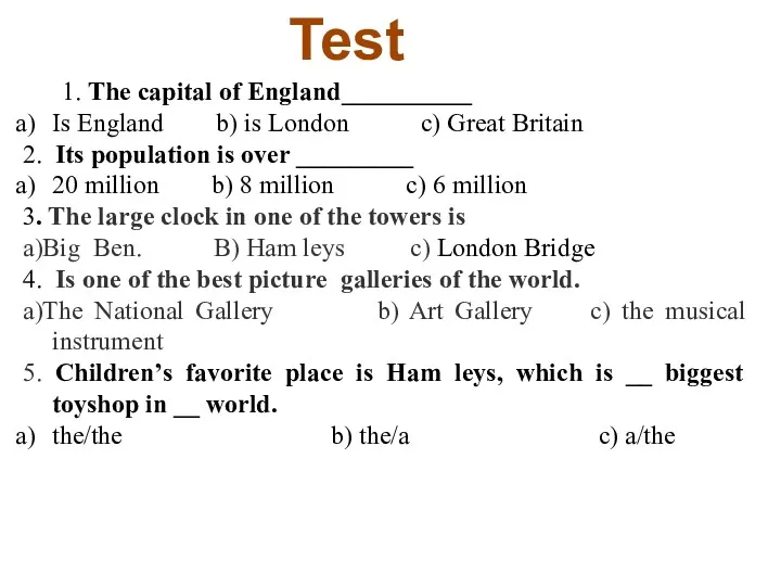 Test 1. The capital of England__________ Is England b) is