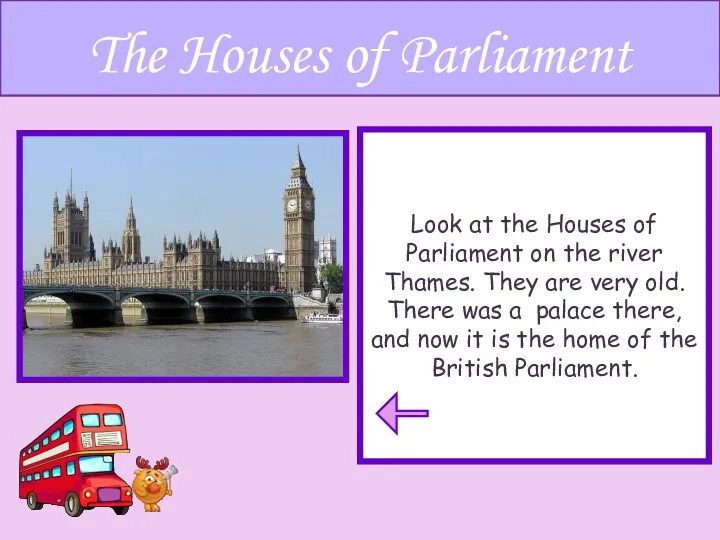 Look at the Houses of Parliament on the river Thames.