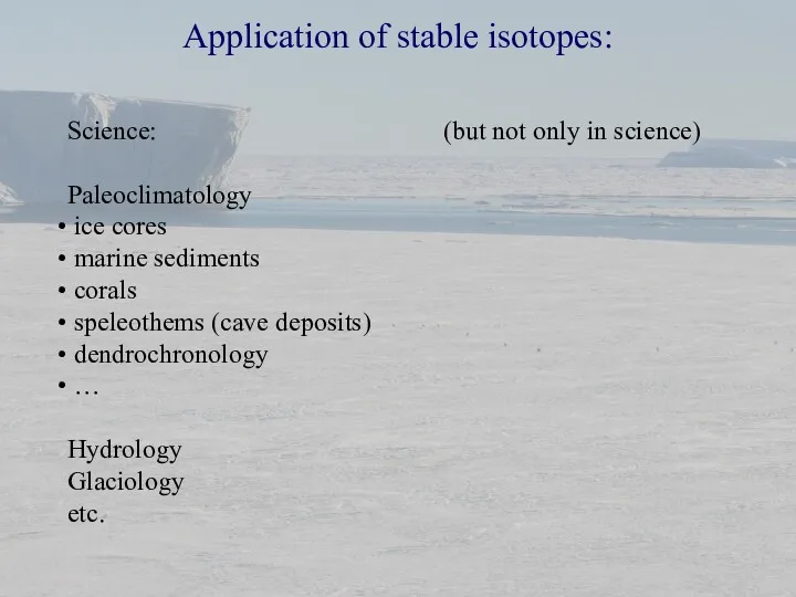 Application of stable isotopes: Science: Paleoclimatology ice cores marine sediments corals speleothems (cave