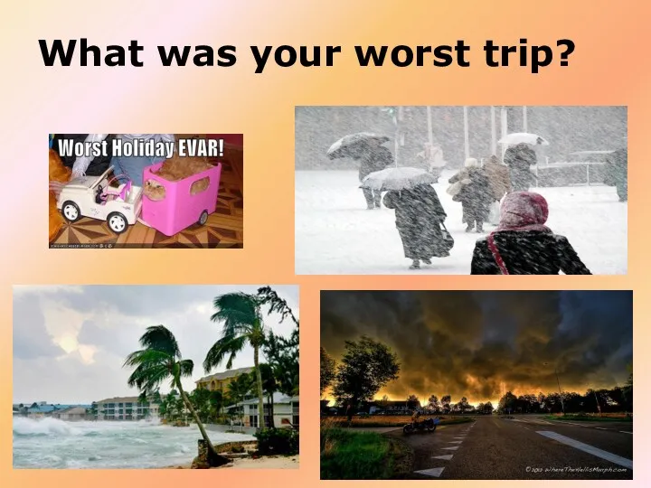 What was your worst trip?