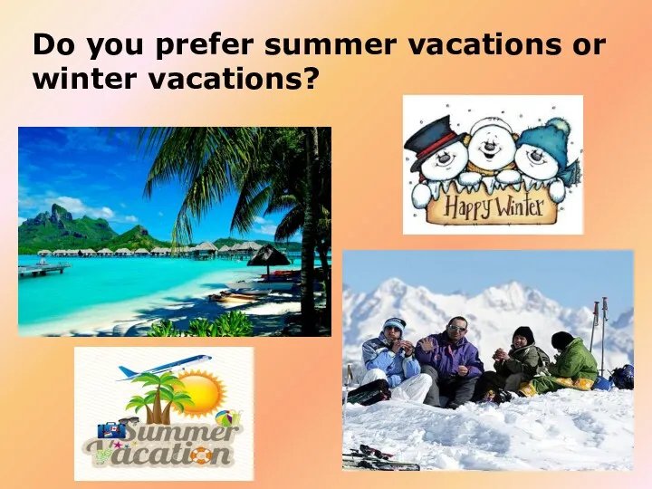 Do you prefer summer vacations or winter vacations?