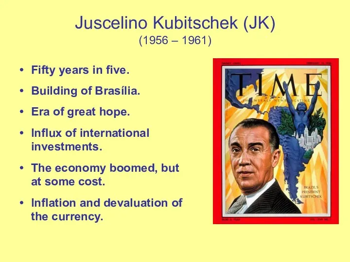 Juscelino Kubitschek (JK) (1956 – 1961) Fifty years in five.