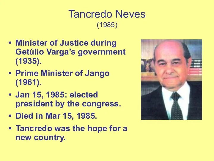 Tancredo Neves (1985) Minister of Justice during Getúlio Varga’s government