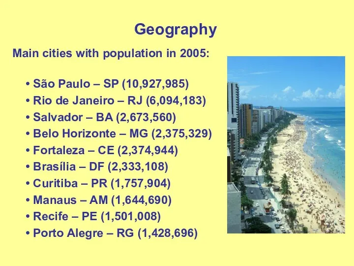 Geography Main cities with population in 2005: São Paulo –