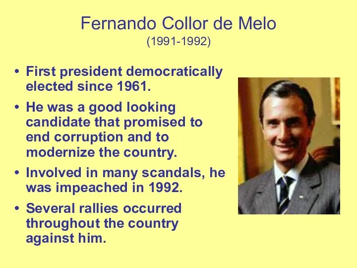 Fernando Collor de Melo (1991-1992) First president democratically elected since