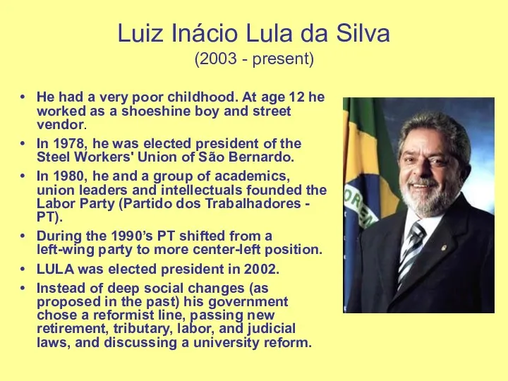 Luiz Inácio Lula da Silva (2003 - present) He had