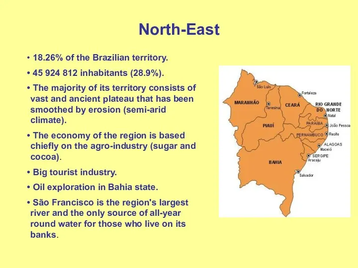 North-East 18.26% of the Brazilian territory. 45 924 812 inhabitants