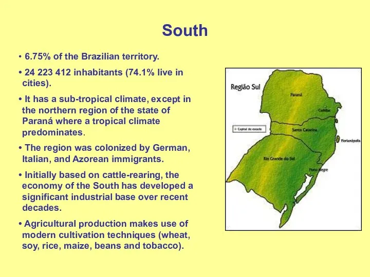 South 6.75% of the Brazilian territory. 24 223 412 inhabitants