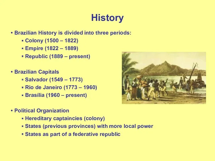 History Brazilian History is divided into three periods: Colony (1500