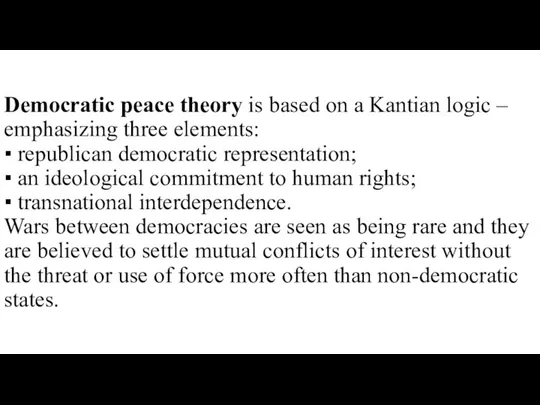 Democratic peace theory is based on a Kantian logic –