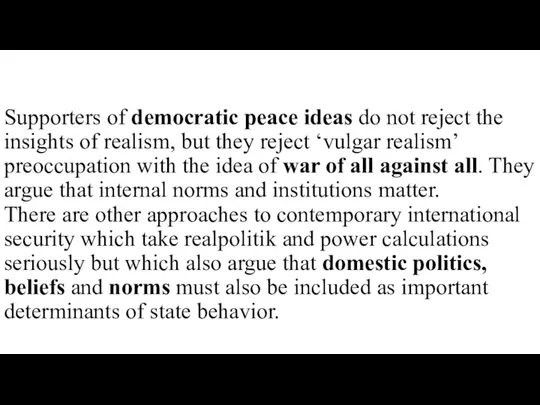 Supporters of democratic peace ideas do not reject the insights