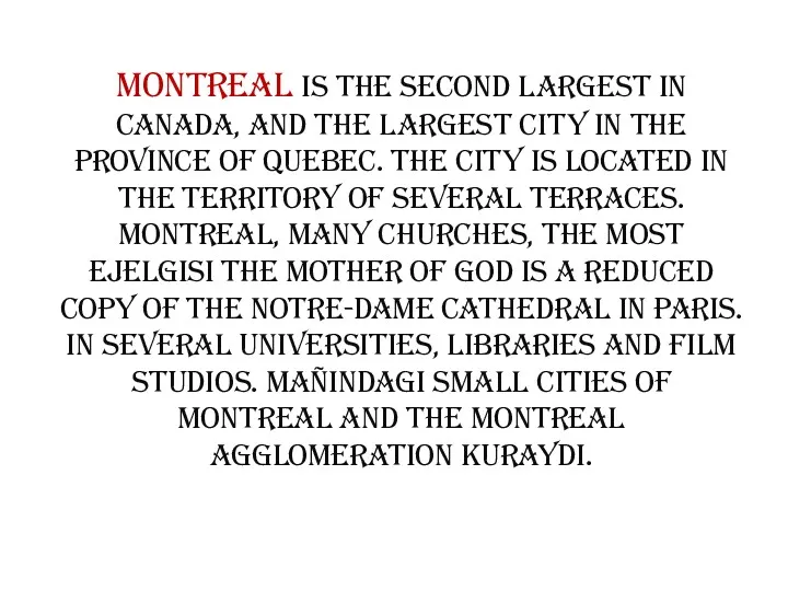Montreal is the second largest in Canada, and the largest city in the