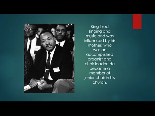 King liked singing and music and was influenced by his