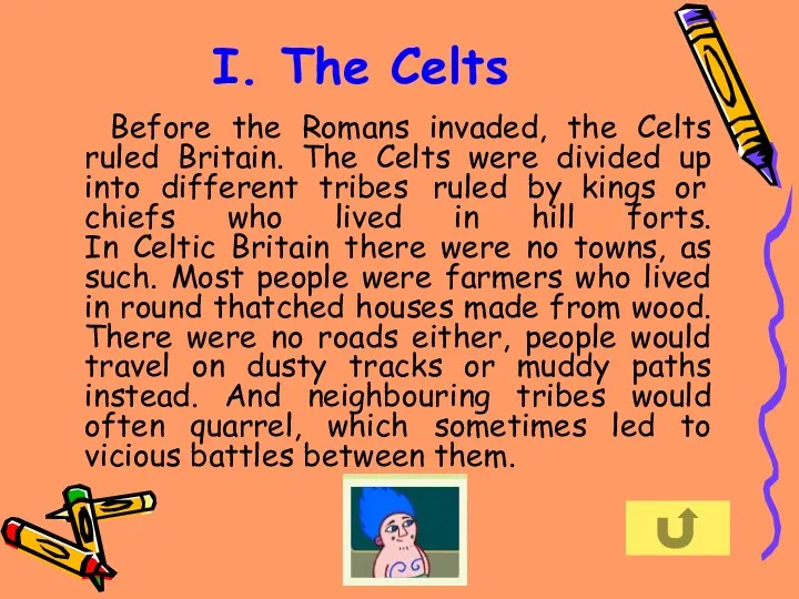 I. The Celts Before the Romans invaded, the Celts ruled