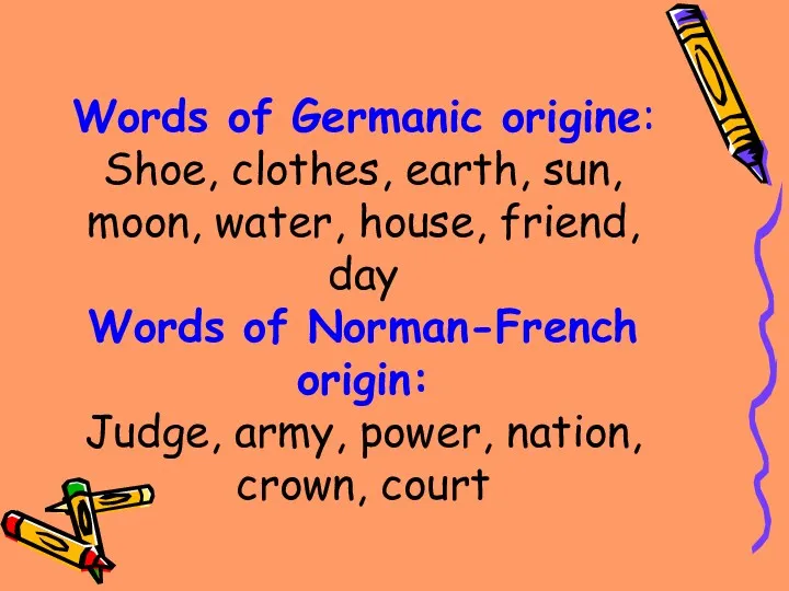 Words of Germanic origine: Shoe, clothes, earth, sun, moon, water,