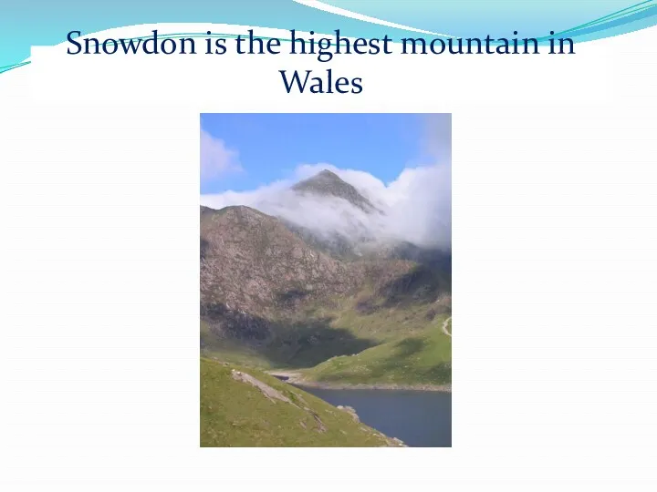 Snowdon is the highest mountain in Wales