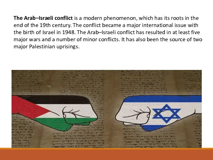 The Arab–Israeli conflict is a modern phenomenon, which has its