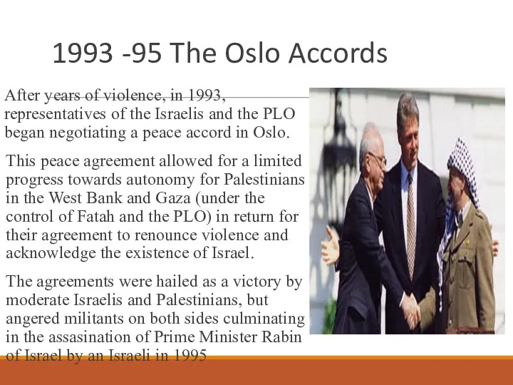 1993 -95 The Oslo Accords After years of violence, in