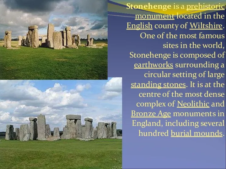 Stonehenge is a prehistoric monument located in the English county