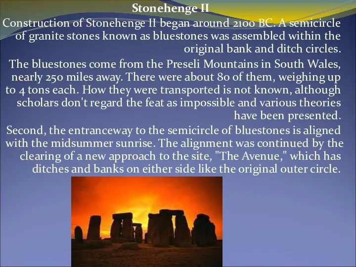 Stonehenge II Construction of Stonehenge II began around 2100 BC.