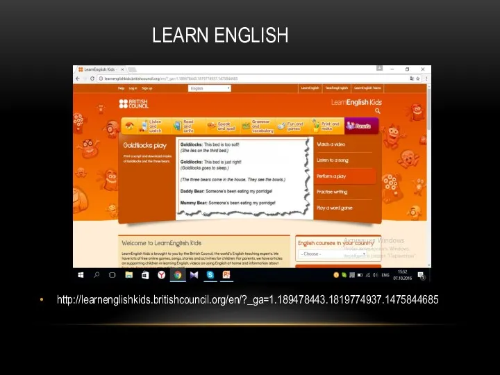 LEARN ENGLISH http://learnenglishkids.britishcouncil.org/en/?_ga=1.189478443.1819774937.1475844685