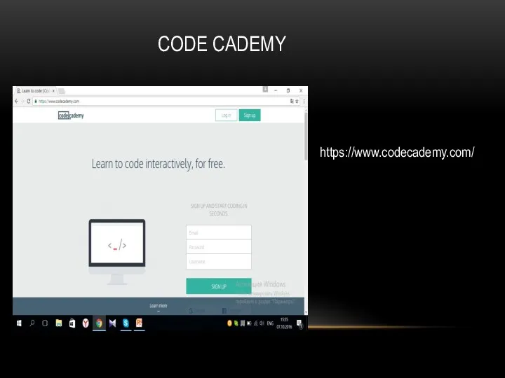 CODE CADEMY https://www.codecademy.com/