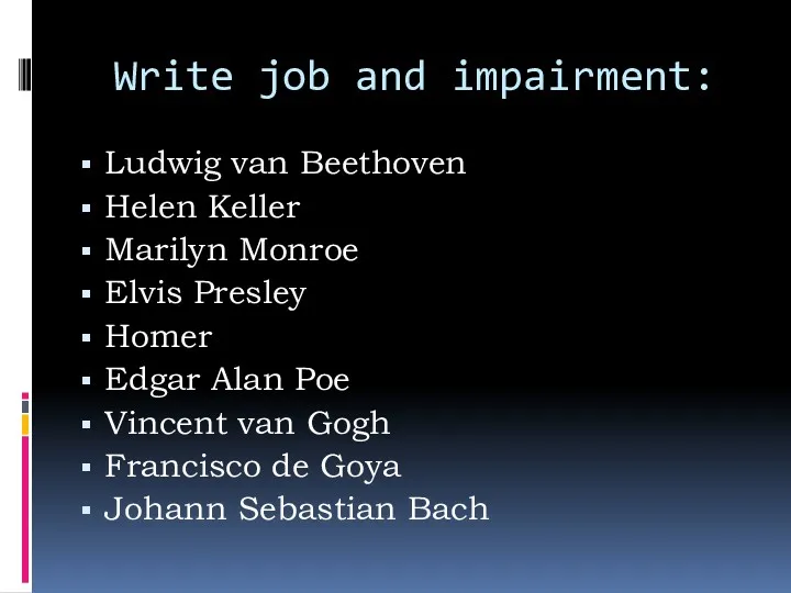 Write job and impairment: Ludwig van Beethoven Helen Keller Marilyn Monroe Elvis Presley