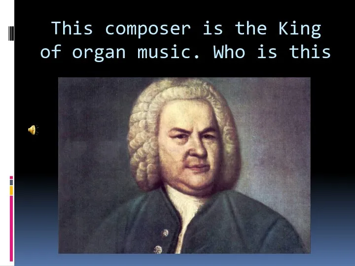 This composer is the King of organ music. Who is this