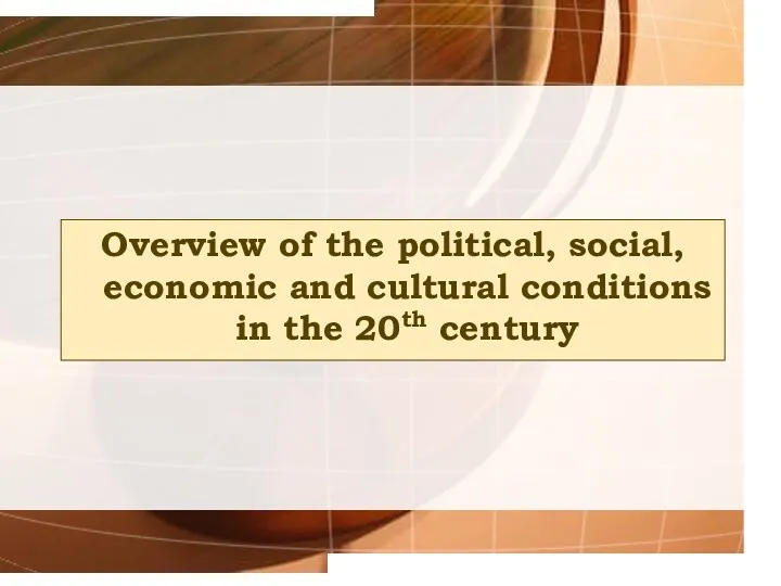 Overview of the political, social, economic and cultural conditions in the 20th century