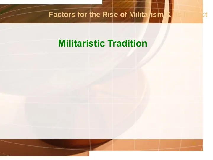 Factors for the Rise of Militarism & its Impact Militaristic Tradition