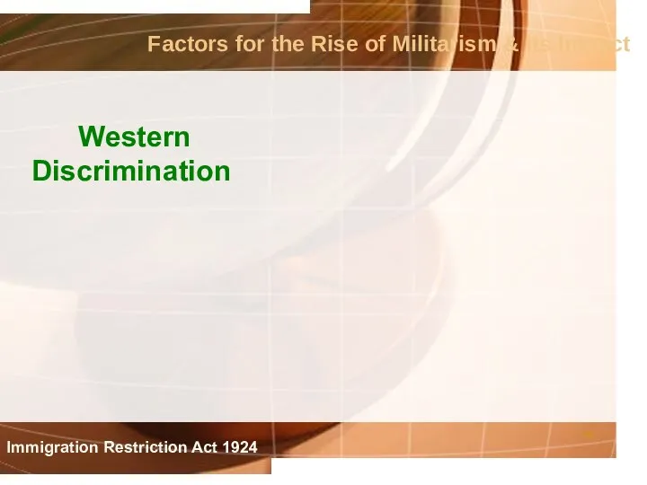 Factors for the Rise of Militarism & its Impact Western Discrimination Immigration Restriction Act 1924