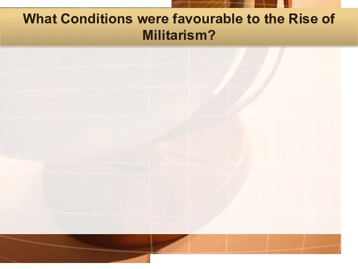 What Conditions were favourable to the Rise of Militarism?