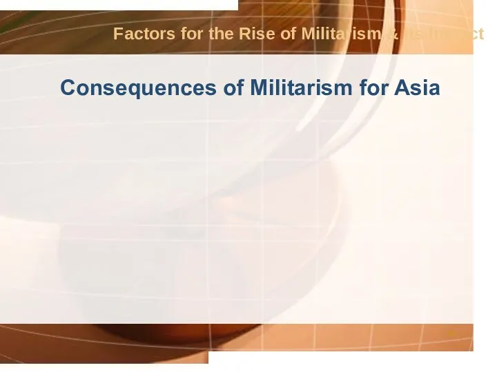 Factors for the Rise of Militarism & its Impact Consequences of Militarism for Asia