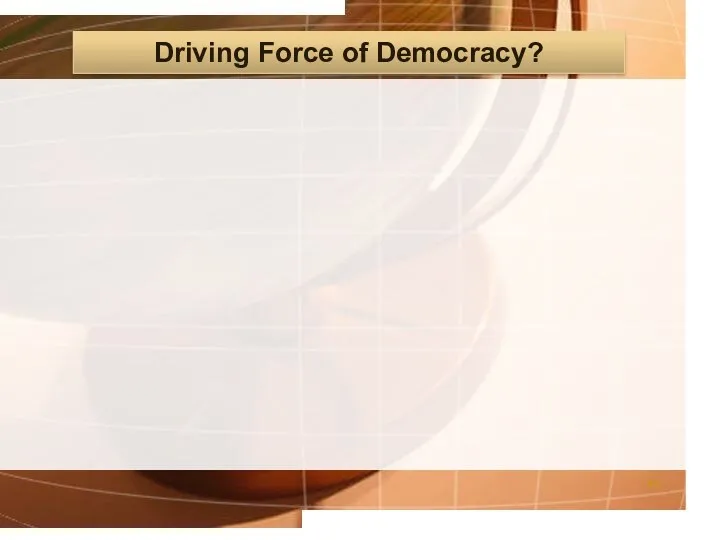 Driving Force of Democracy?