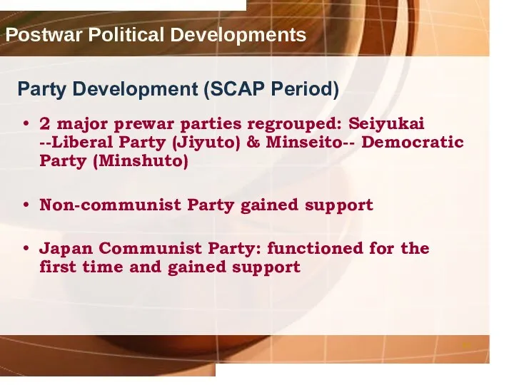 Postwar Political Developments Party Development (SCAP Period) 2 major prewar