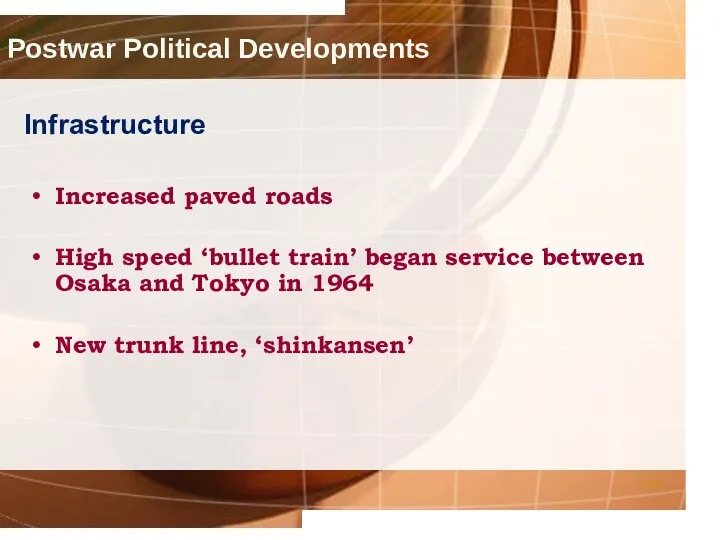 Postwar Political Developments Infrastructure Increased paved roads High speed ‘bullet