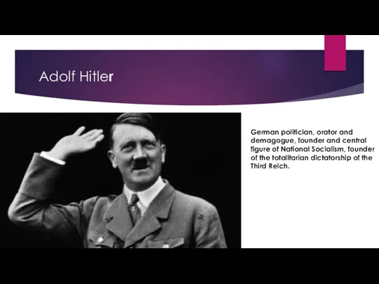 Adolf Hitler German politician, orator and demagogue, founder and central figure of National