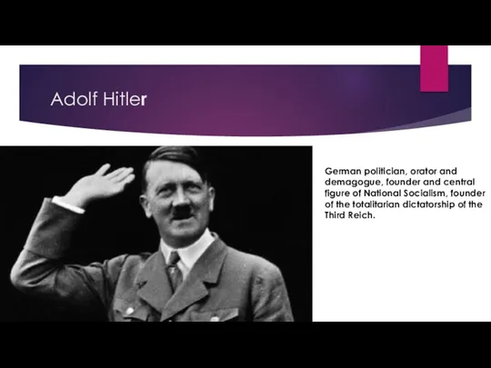 Adolf Hitler German politician, orator and demagogue, founder and central