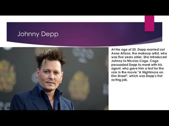 Johnny Depp At the age of 20, Depp married Lori Anne Allison, the
