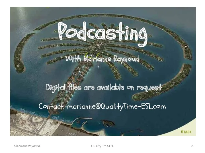 Marianne Raynaud QualityTime-ESL Podcasting With Marianne Raynaud Digital files are available on request Contact: marianne@QualityTime-ESL.com