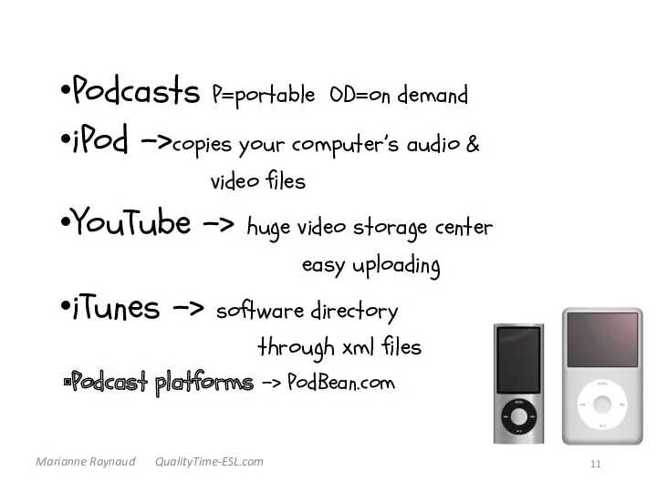 Podcasts P=portable OD=on demand iPod ->copies your computer’s audio &