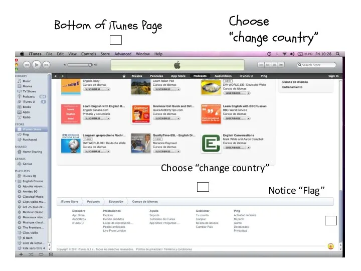 ? Choose “change country” Bottom of iTunes Page Choose “change country” ? Notice “Flag” ?