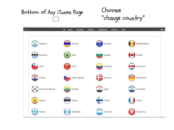 ? ? Choose “change country” Bottom of Any iTunes Page