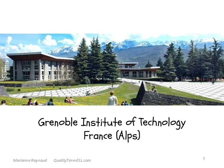 Grenoble Institute of Technology France (Alps) Marianne Raynaud QualityTime-ESL.com