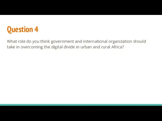 Question 4 What role do you think government and international