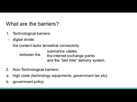 What are the barriers? Technological barriers: digital divide: the content